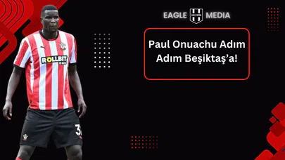 Paul Onuachu Adım Adım Beşiktaş’a!