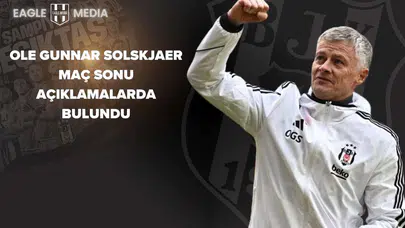 Ole Gunnar Solskjaer Maç Sonu Açıklamalarda Bulundu