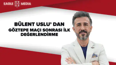 Bülent Uslu’dan Maç Sonu Değerlendirme