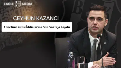 Ceyhun Kazancı, Yönetim Listesi İddialarına Son Noktayı Koydu
