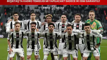 Beşiktaş'ta Kadro Temizliği Mi Yapılacak? Sadece İki İsim Garantili!