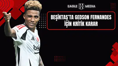 Beşiktaş’ta Gedson Fernandes İçin Kritik Karar
