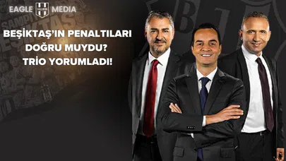 Beşiktaş’ın penaltıları doğru muydu? Trio yorumladı!