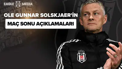 Ole Gunnar Solskjaer'in Maç Sonu Açıklamaları