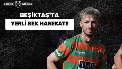 Beşiktaş'ta Yerli Bek Harekatı!