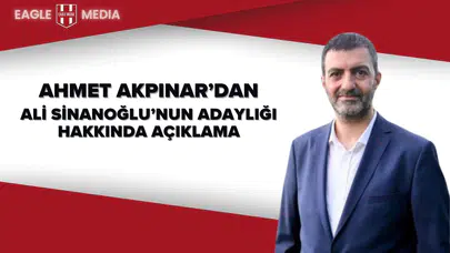 Ahmet Akpınar'dan Ali Sinanoğlu'nun Adaylığı Hakkında Açıklama