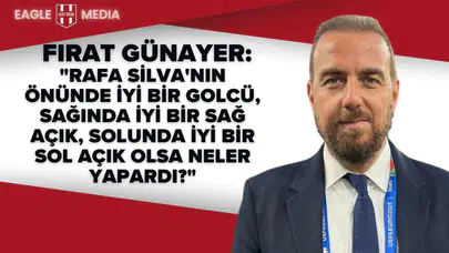 Fırat Günayer’den Çarpıcı Rafa Silva Yorumu
