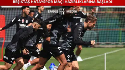 Beşiktaş, Hatayspor Maçı Hazırlıklarına Başladı