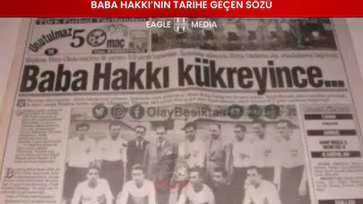 Baba Hakkı’nın Tarihe Geçen Sözüyle Beşiktaş Mucizesi