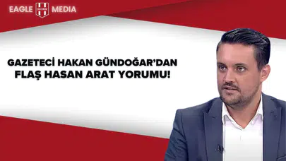Gazeteci Hakan Gündoğar'dan Flaş Hasan Arat Yorumu!