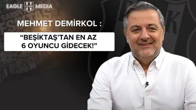 Mehmet Demirkol: “Beşiktaş’ta Futbol Aklı Serdal Adalı, En Az 6 Oyuncu Gidecek!”