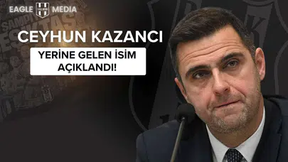 Ceyhun Kazancı'nın Yerine Gelen İsim Açıklandı!