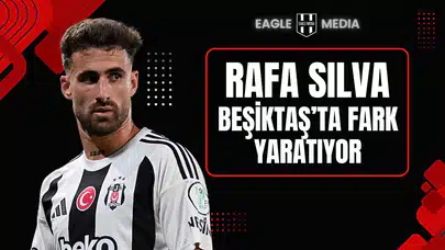Rafa Silva Beşiktaş’ta Fark Yaratıyor
