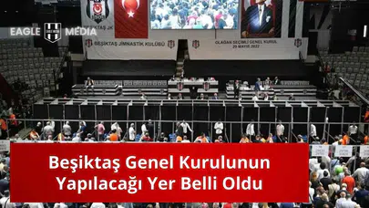 Beşiktaş Genel Kurulunun Yapılacağı Yer Belli Oldu