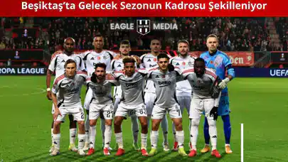 Beşiktaş’ta Gelecek Sezonun Kadrosu Şekilleniyor