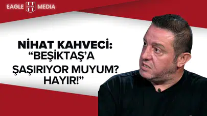 Nihat Kahveci: “Beşiktaş’a Şaşırıyor muyum? Hayır!”