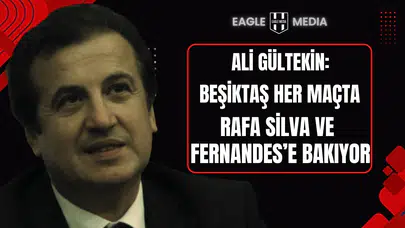 Ali Gültiken : “Beşiktaş Her Maçta Rafa Silva ve Fernandes’e Bakıyor”