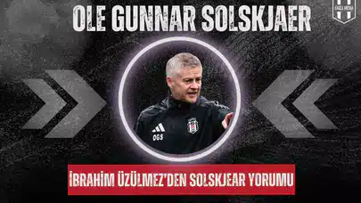 İbrahim Üzülmez’den Solskjear yorumu: