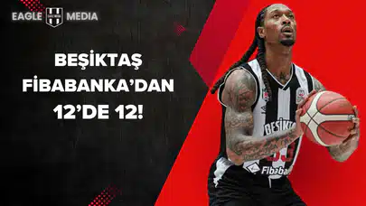 Beşiktaş Fibabanka’dan 12’de 12!