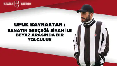 Ufuk Bayraktar : Sanatın Gerçeği Siyah ile Beyaz Arasında Bir Yolculuk