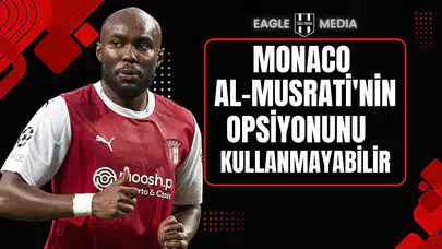 Monaco, Al Musrati’nin Satın Alma Opsiyonunu Kullanmayabilir