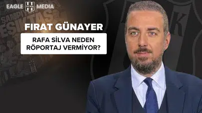 Fırat Günayer: Rafa Silva Neden Röportaj Vermiyor?