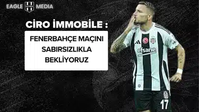 Ciro Immobile: "Fenerbahçe Maçını Sabırsızlıkla Bekliyoruz"