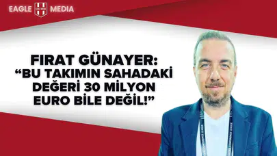 Fırat Günayer'den Beşiktaş Kadro Yorumu