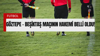 Göztepe - Beşiktaş Maçının Hakemi Belli Oldu!