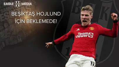 Osimhen Manu'ya, Hojlund Beşiktaş'a!