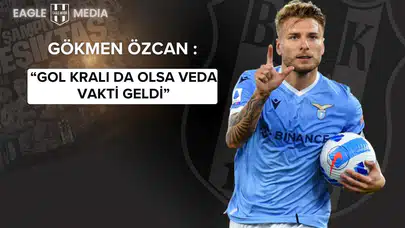 Gökmen Özcan’dan Immobile Yorumu: “Gol Kralı da Olsa Veda Vakti Geldi”