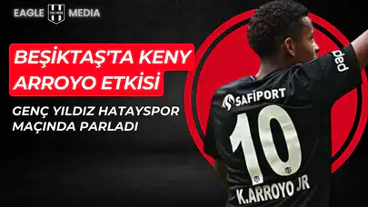 Beşiktaş'ta Keny Arroyo Etkisi