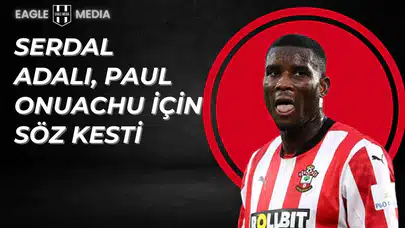 Serdal Adalı, Paul Onuachu İçin Söz Kesti