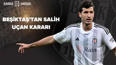 Beşiktaş'tan Salih Uçan Kararı: Sözleşmesi Uzatıldı