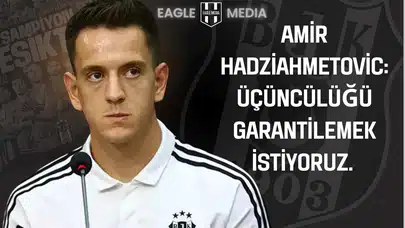 Amir Hadziahmetovic: “Üçüncülüğü Garantilemek İstiyoruz”