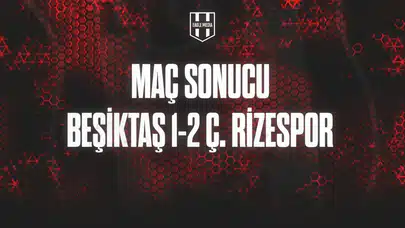 MAÇ SONUCU| Beşiktaş 1-2 Ç. Rizespor