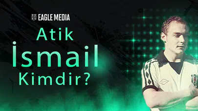 Atik İsmail Kimdir? Kaç Yaşında? Hangi Pozisyonda Oynuyor?