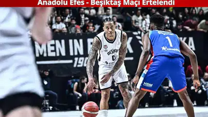 Anadolu Efes - Beşiktaş Fibabanka Maçı Ertelendi