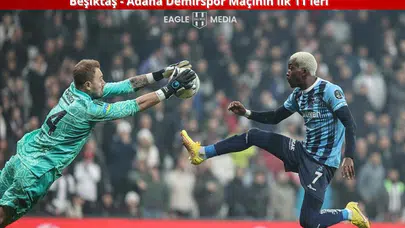 Beşiktaş - Adana Demirspor Maçının İlk 11'leri Belli Oldu