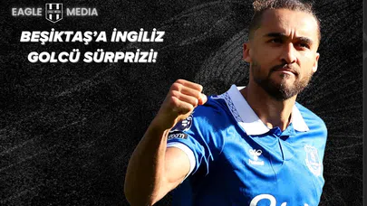 Beşiktaş'tan Dominic Calvert-Lewin Hamlesi: Premier Lig Golcüsü Bedelsiz Gelebilir!