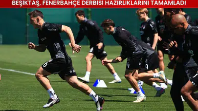 Beşiktaş, Fenerbahçe Derbisi Hazırlıklarını Tamamladı
