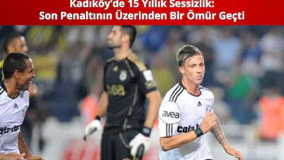 Kadıköy’de 15 Yıllık Sessizlik: Son Penaltının Üzerinden Bir Ömür Geçti