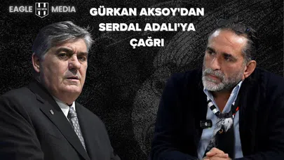 Gürkan Aksoy'dan Serdal Adalı'ya Çağrı