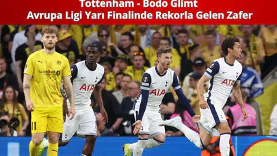 Tottenham'dan Tarihi Başlangıç: Avrupa Ligi Yarı Finalinde Rekorla Gelen Zafer