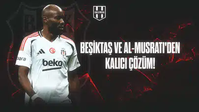 Al-Musrati ve Beşiktaş’tan Kalıcı Çözüm İçin Görüşmeler Başladı