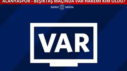 Alanyaspor - Beşiktaş Maçının VAR Hakemi Belli Oldu