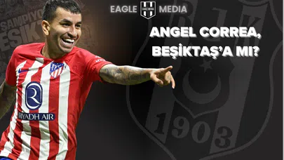 Angel Correa, Beşiktaş’ın Transfer Gündeminde