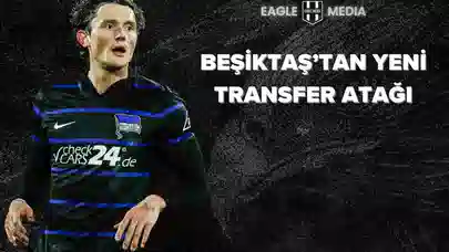 Beşiktaş’tan Yeni Transfer Atağı