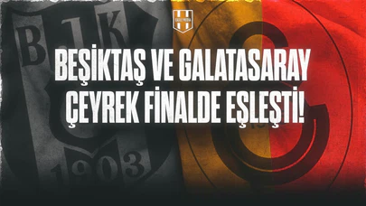 Beşiktaş ve Galatasaray Çeyrek Finalde Eşleşti