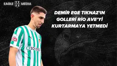 Demir Ege Tıknaz'ın 2 Golü Rio Ave'ye Yetmedi